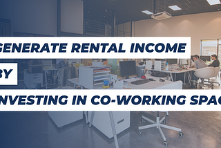 Generate Rental Income by Investing in Coworking Space — Commercial Property Investment