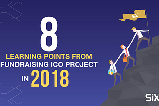 8 Learning Points from the Fundraising ICO Project in 2018 — SIX network
