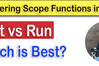 Difference Between Let and Run Kotlin Scope Functions | Mastering Scope Functions in Kotlin