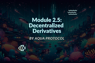 Module 2.5: Decentralized Derivatives