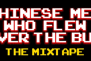 Chinese Men Who Flew Over The Bus (8/16 Bit Mixtape)