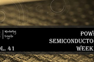 Power Semiconductors Weekly Vol. 41