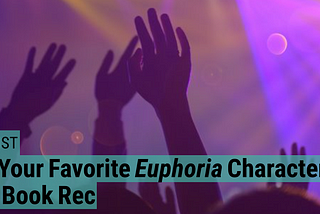 Pick Your Favorite Euphoria Character and get a Book Rec