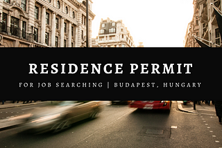 How to deal with Job Searching Visa in Hungary
