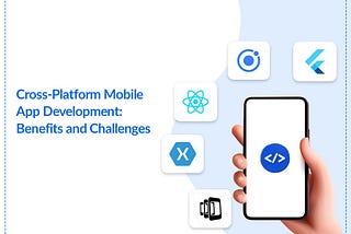 Cross-Platform Mobile App Development: Benefits and Challenges
