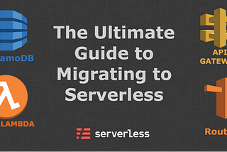 The Ultimate Guide to Migrating to the Cloud with Serverless