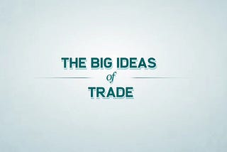The Big Ideas Of Trade
