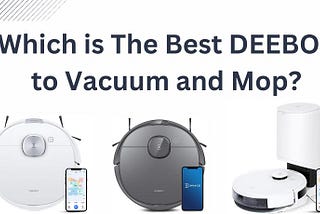 Which is The Best DEEBOT to Vacuum and Mop?