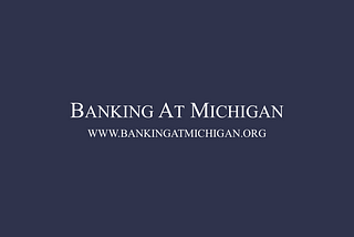 Introducing Banking at Michigan
