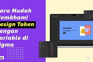 Cara Mudah Memahami Design Token dan Membuatnya dengan Variable di Figma