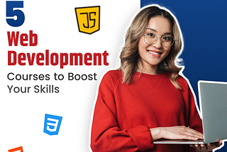 Top 5 Web Development Courses to Boost Your Skills