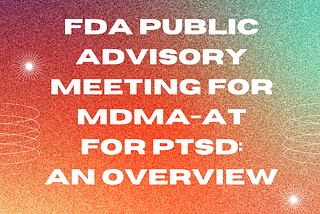 FDA Meeting of the Psychopharmacologic Drugs Advisory Committee for MDMA-AT
