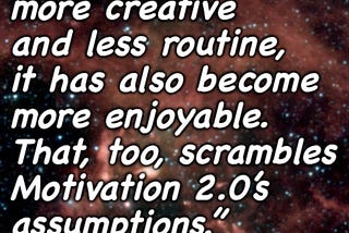 “Partly because work has become more creative and less routine,