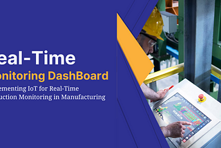 Implementing IoT for Real-Time Production Monitoring in Manufacturing