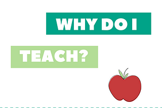 Why Do I Teach?