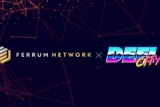 Ferrum Network and DeFi City Form Strategic Partnership with Private Sale Allocation Available to…