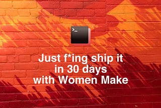 Women Make 30 Day Challenge: We F*cking Made It!