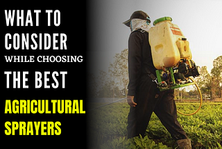 Points to consider while choosing best agricultural sprayers