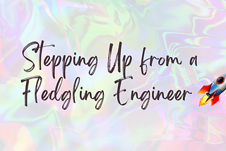 Stepping up from a Fledgling Engineer