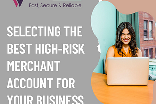 Selecting The Best High-Risk Merchant Account For Your Business