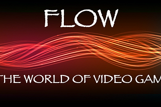 Flow a.k.a Optimal Experience in the Context of Video Games