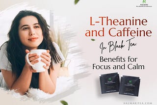 L-Theanine and Caffeine: The 2 Ingredients in Your Cup of Black Tea That Change Your Brain How it…