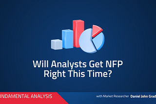 Will Analysts Get NFP Right This Time?
