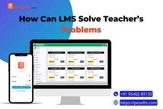 How Can LMS Software Solve Teachers’ Problems — Pesofts