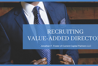 Recruting Value-Added Directors — Jonathan F. Foster