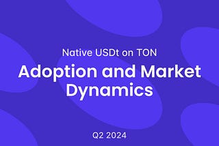 Native USDt on TON: Adoption and Market Dynamics Q2 2024