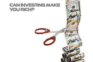 Can Investing Make You Rich?