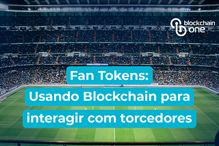 Usando blockchain para interagir com torcedores (fan tokens)