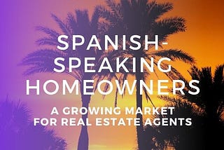 Realtors: Never Underestimate The Growing Spanish-Speaking Market