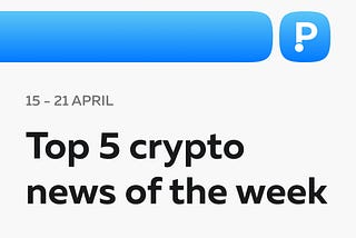 Top-5 Most Interesting Crypto News of the Week! (15–19 April)