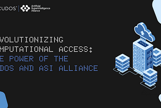 Revolutionizing Computational Access: The Power of the CUDOS and ASI Alliance
