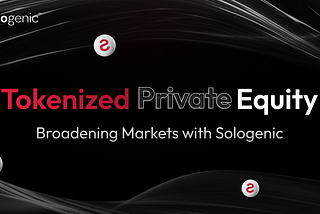 Tokenization in Private Equity: Broadening Markets with Sologenic