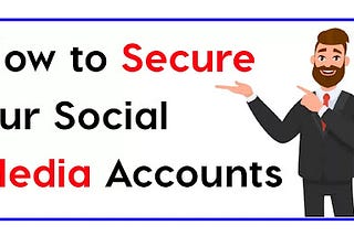 How to Secure our Social Media Accounts?