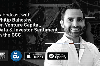 UAE Tech Podcast: Philip Bahoshy On Venture Capital, Data & Investor Sentiment In the GCC
