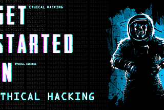 How to get started in Ethical Hacking