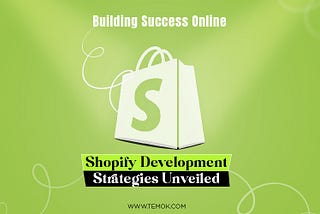 Unveiling Shopify Development Strategies for Online Success