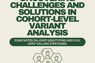title page. uncovering challenges and solutions in cohort-level variant analysis. some notes on joint genotyping and full joint-calling strategies. an image of a group of individuals making up a cohort.