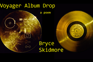 Voyager Album Drop; a poem
