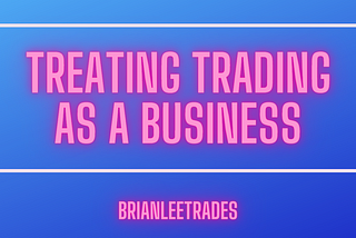 Some Things Never Change: Treating Trading as a Business