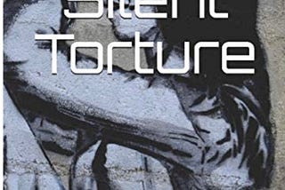 Silent Torture: Beyond Face to Face Contact