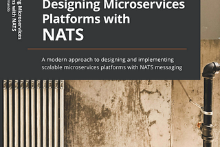 Designing Microservices Platforms with NATS [Book] Released!