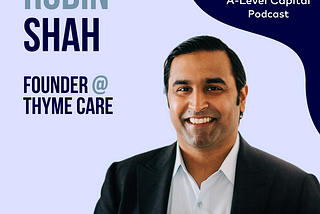 Robin Shah (Thyme Care, OneOncology, Flatiron Health) on Transforming the Cancer Patient Care…