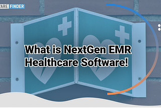 What is NextGen EMR Healthcare Software!