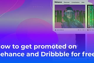 How to get promoted on Behance and Dribbble for free