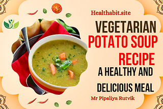 Vegetarian Potato Soup Recipe: A healthy and Delicious Meal