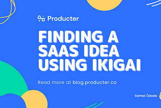 Producter: Finding a SaaS Idea by Using Ikigai